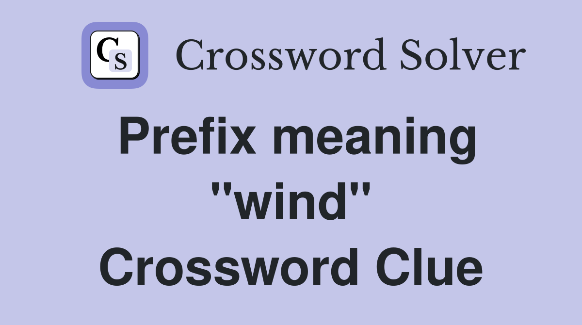 Prefix meaning "wind" Crossword Clue