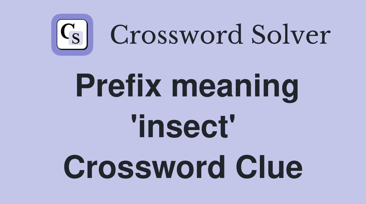 Prefix meaning 'insect' Crossword Clue