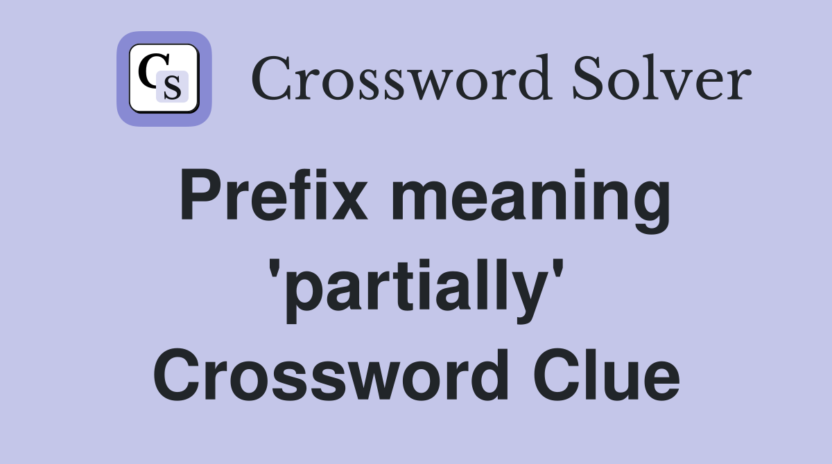 Prefix meaning 'partially' Crossword Clue
