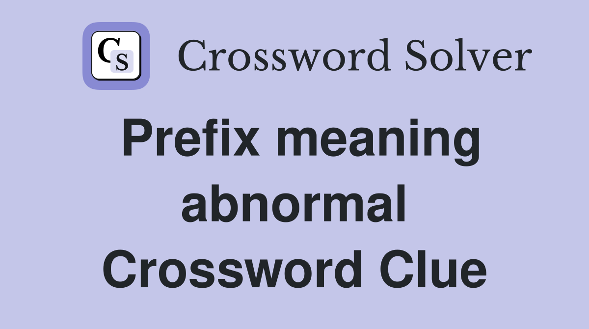 Prefix meaning abnormal Crossword Clue