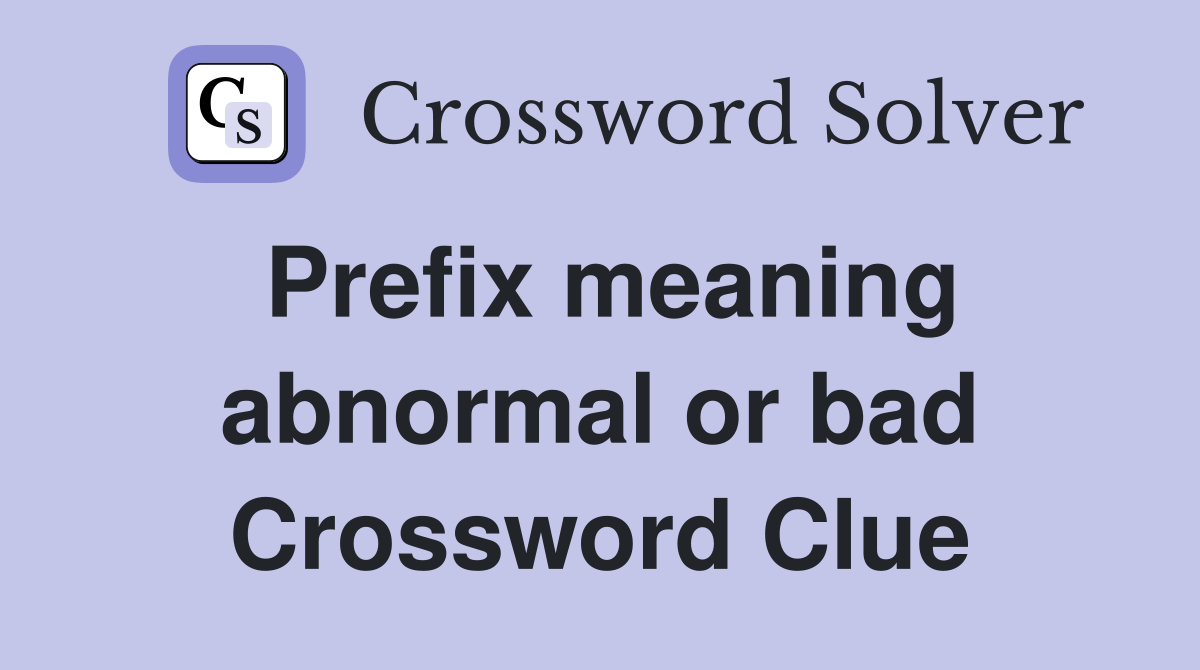 Prefix meaning abnormal or bad Crossword Clue