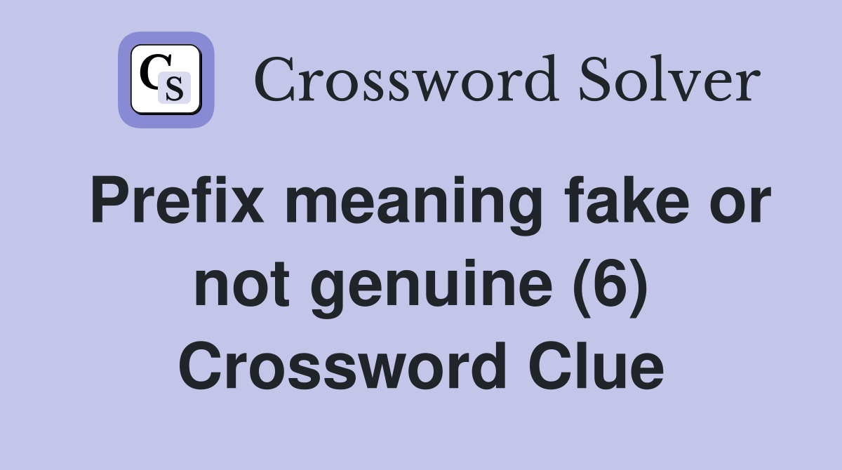 Prefix meaning fake or not genuine (6) Crossword Clue