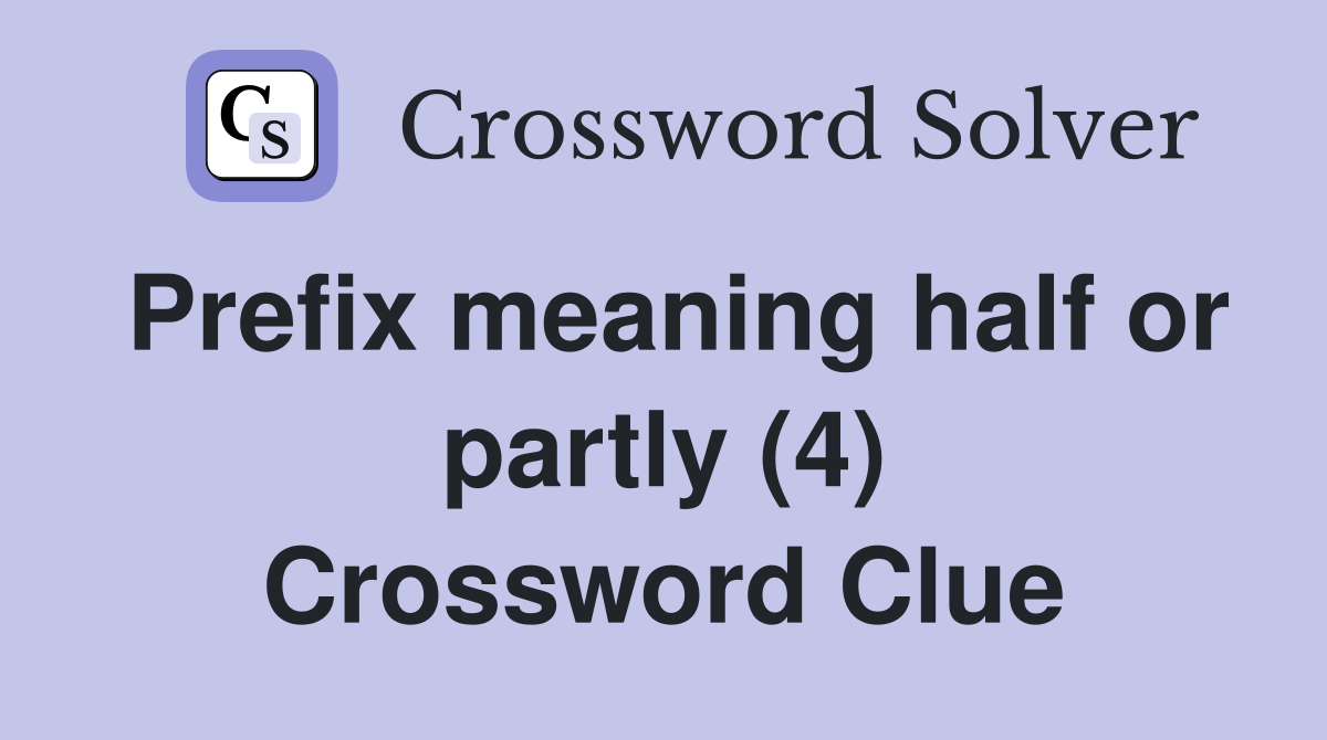 Prefix meaning half or partly (4) Crossword Clue