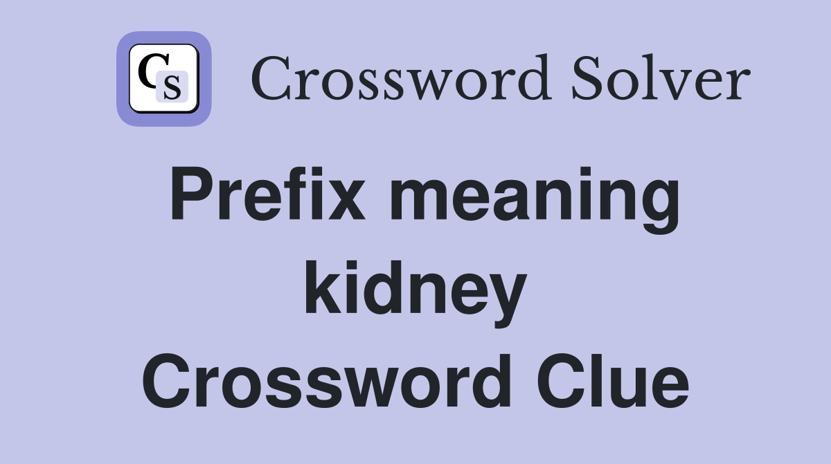 Prefix meaning kidney Crossword Clue
