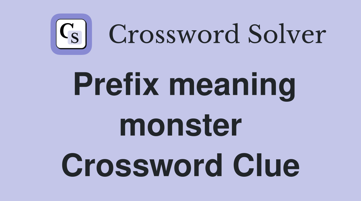 Prefix meaning monster Crossword Clue