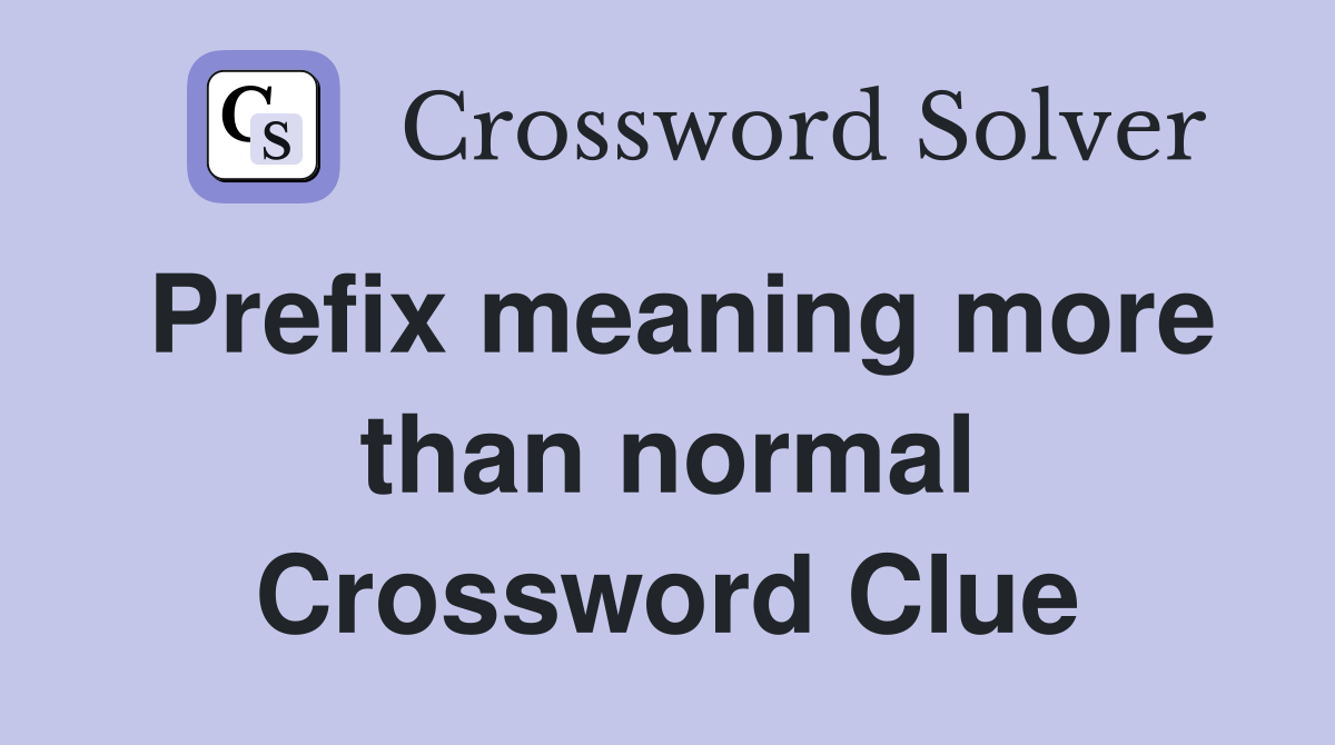 Prefix meaning more than normal Crossword Clue