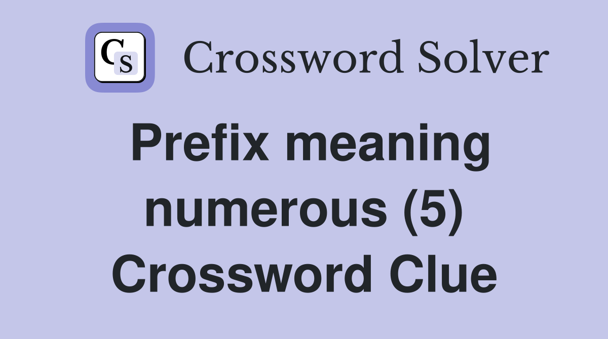 Prefix meaning numerous (5) Crossword Clue