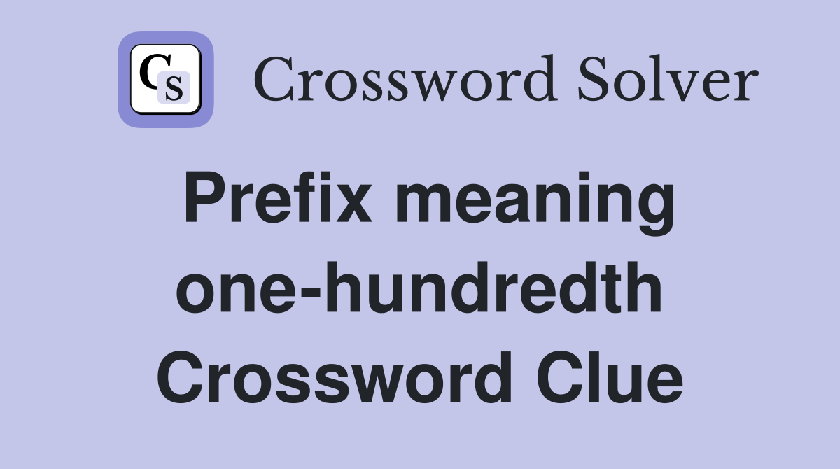 Prefix meaning one-hundredth Crossword Clue