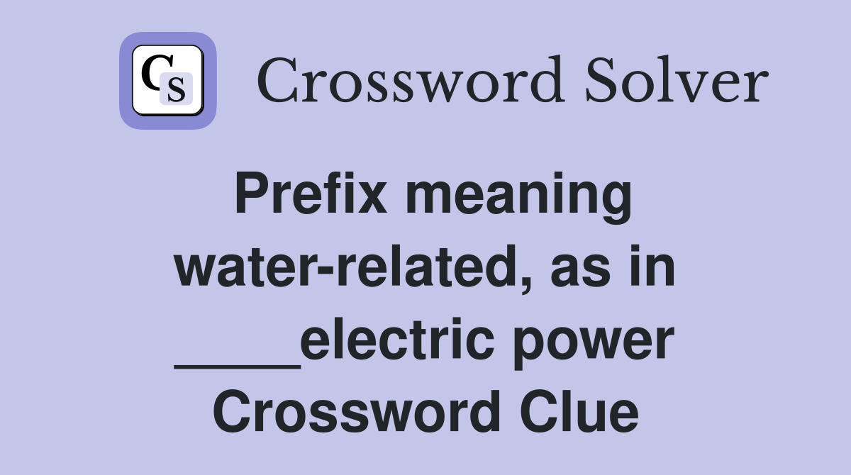 Prefix meaning water-related, as in ____electric power Crossword Clue