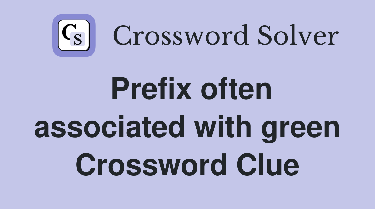 Prefix often associated with green Crossword Clue
