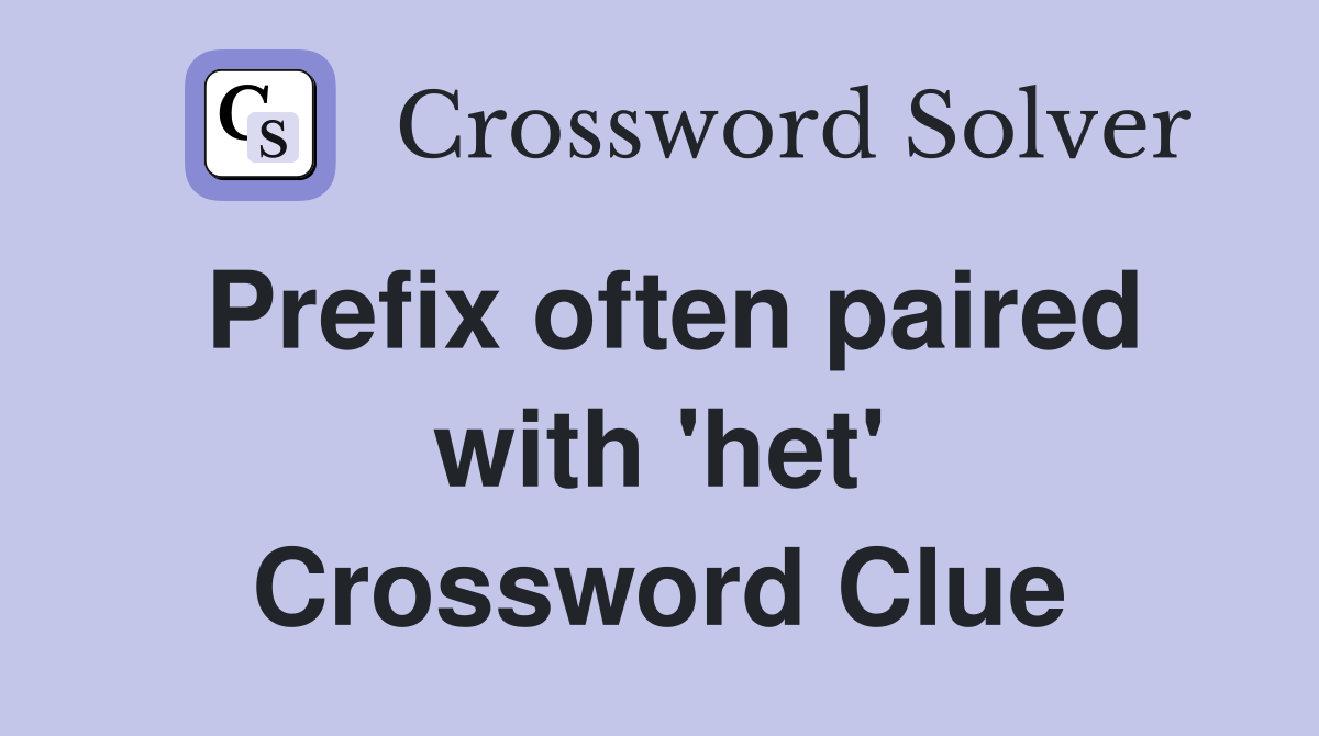 Prefix often paired with 'het' Crossword Clue