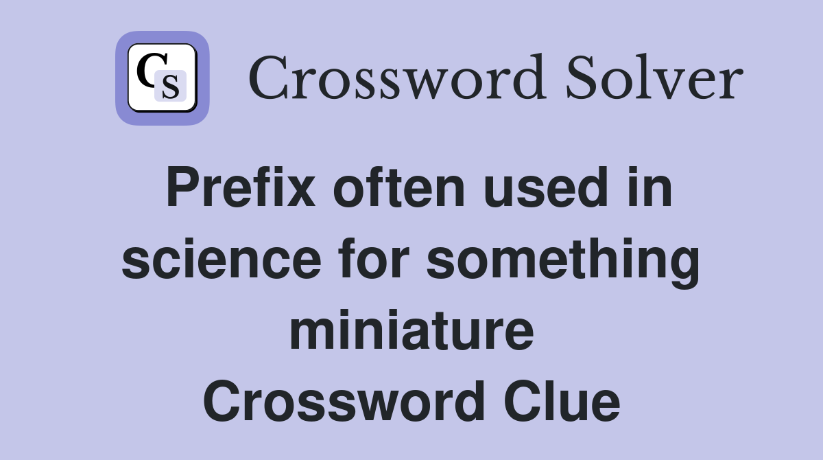 Prefix often used in science for something miniature Crossword Clue