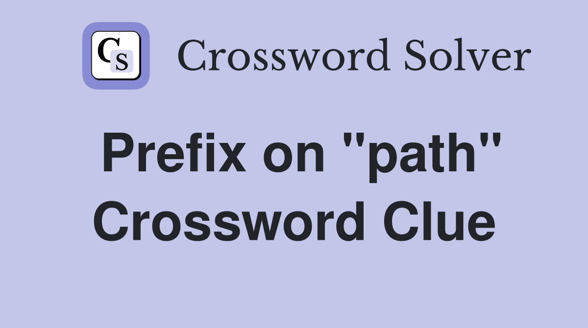 Prefix on "path" Crossword Clue