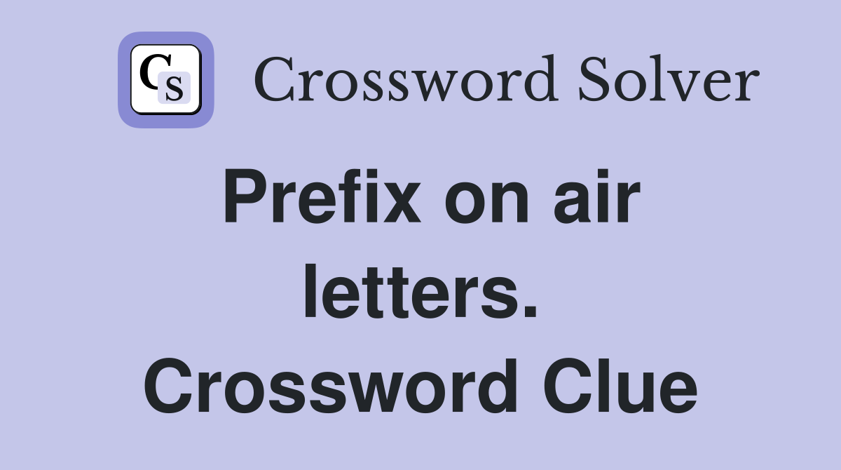 Prefix on air letters. Crossword Clue