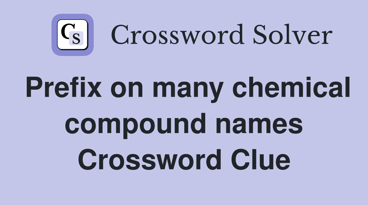 Prefix on many chemical compound names Crossword Clue