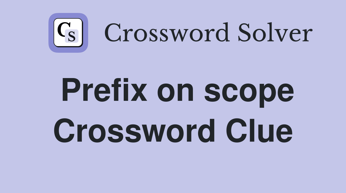 Prefix on scope Crossword Clue