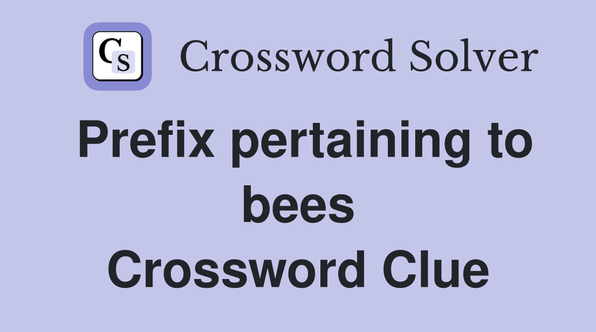 Prefix pertaining to bees Crossword Clue