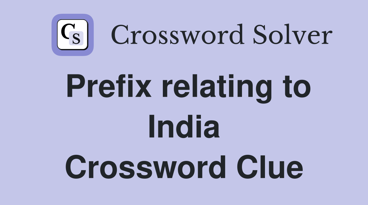 Prefix relating to India Crossword Clue