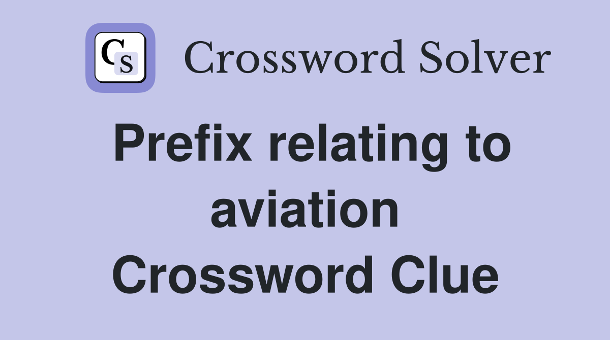 Prefix relating to aviation Crossword Clue