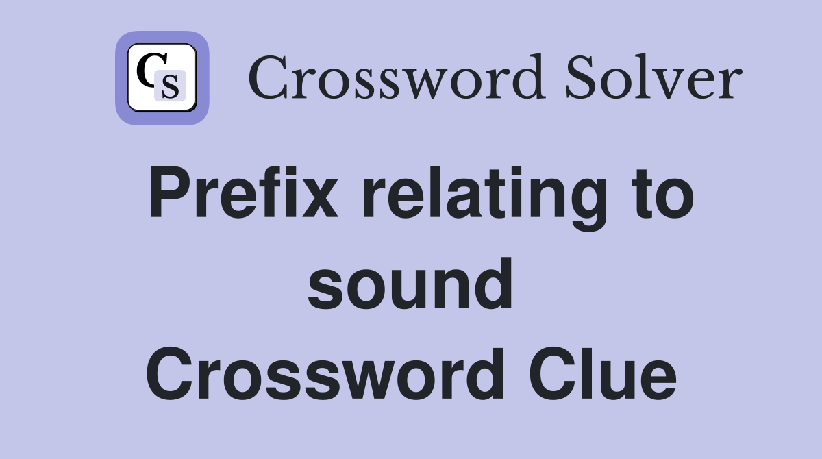 Prefix relating to sound Crossword Clue