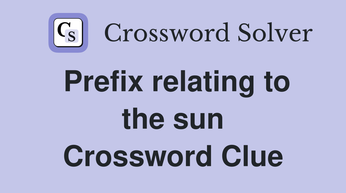 Prefix relating to the sun Crossword Clue