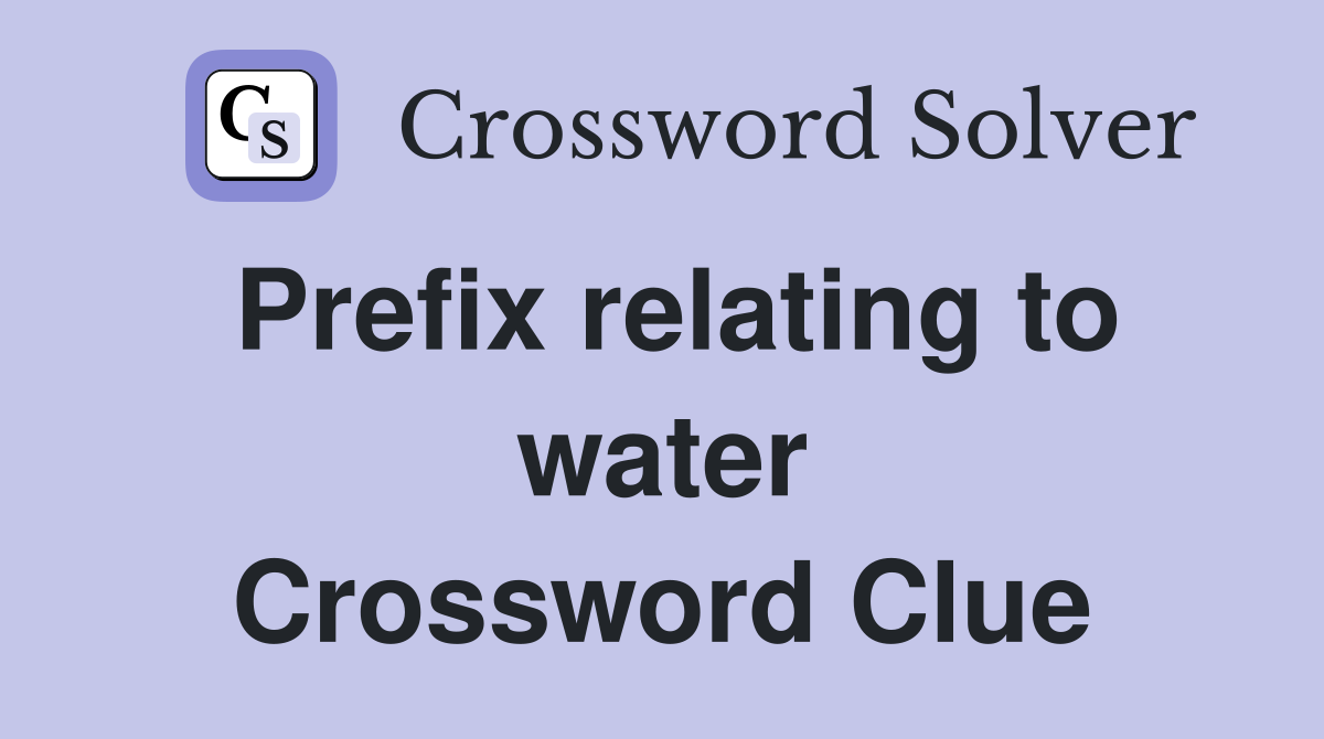 Prefix relating to water Crossword Clue