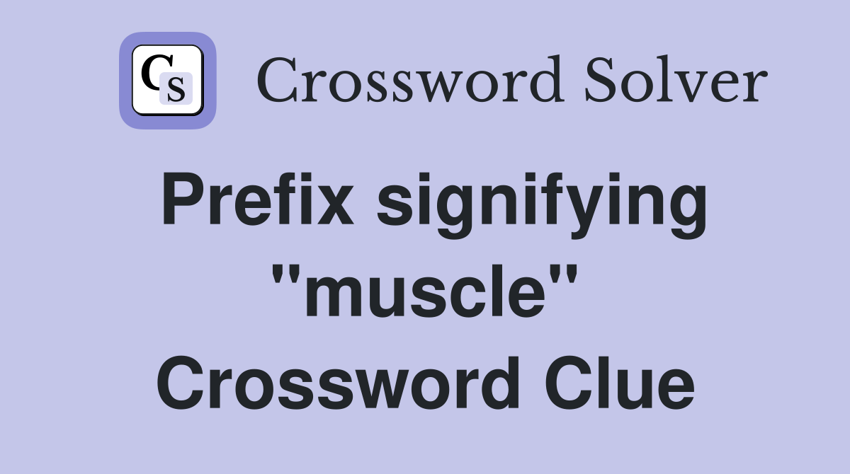 Prefix signifying "muscle" Crossword Clue