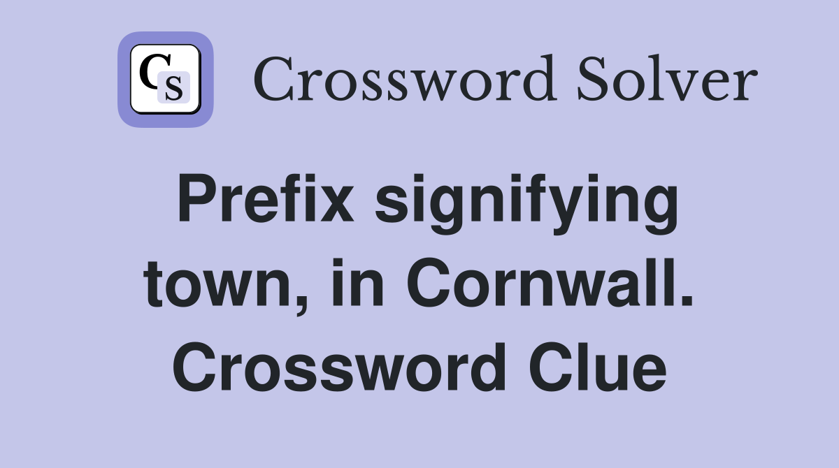 Prefix signifying town, in Cornwall. Crossword Clue