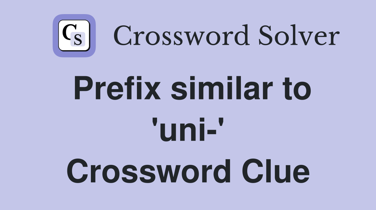 Prefix similar to 'uni-' Crossword Clue