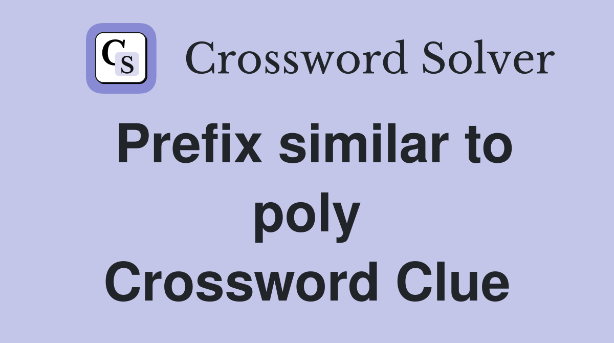 Prefix similar to poly Crossword Clue