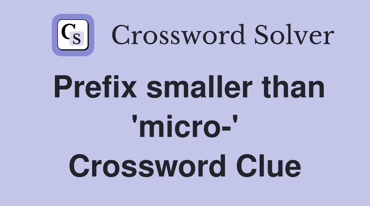Prefix smaller than 'micro-' Crossword Clue