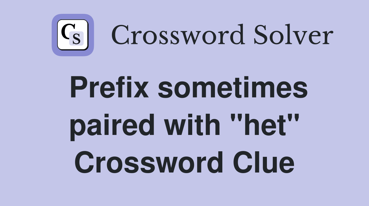 Prefix sometimes paired with "het" Crossword Clue