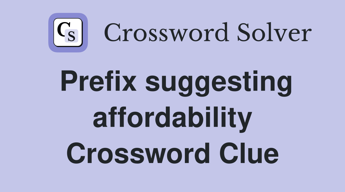 Prefix suggesting affordability Crossword Clue