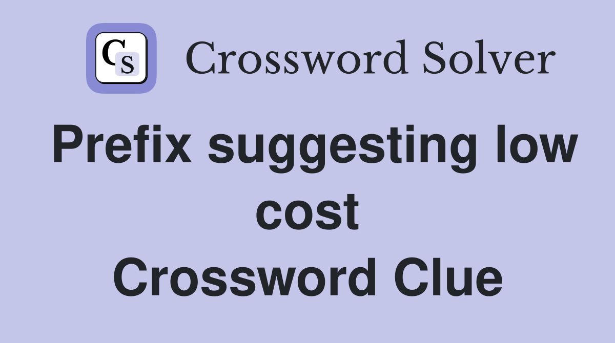 Prefix suggesting low cost Crossword Clue