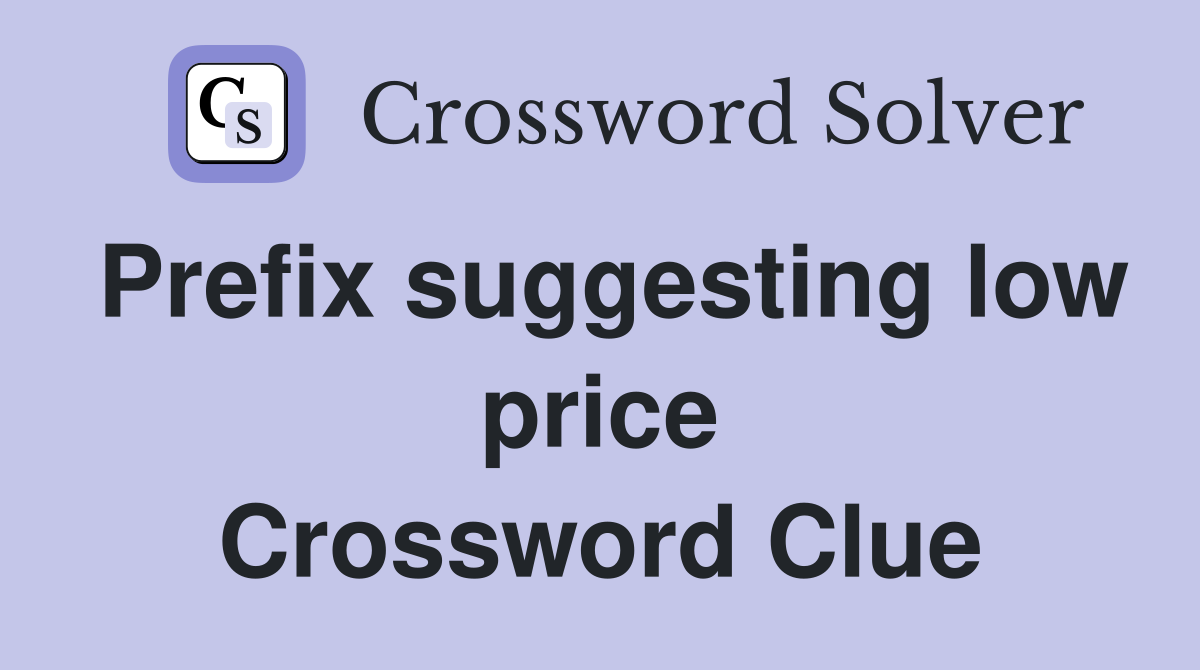 Prefix suggesting low price Crossword Clue