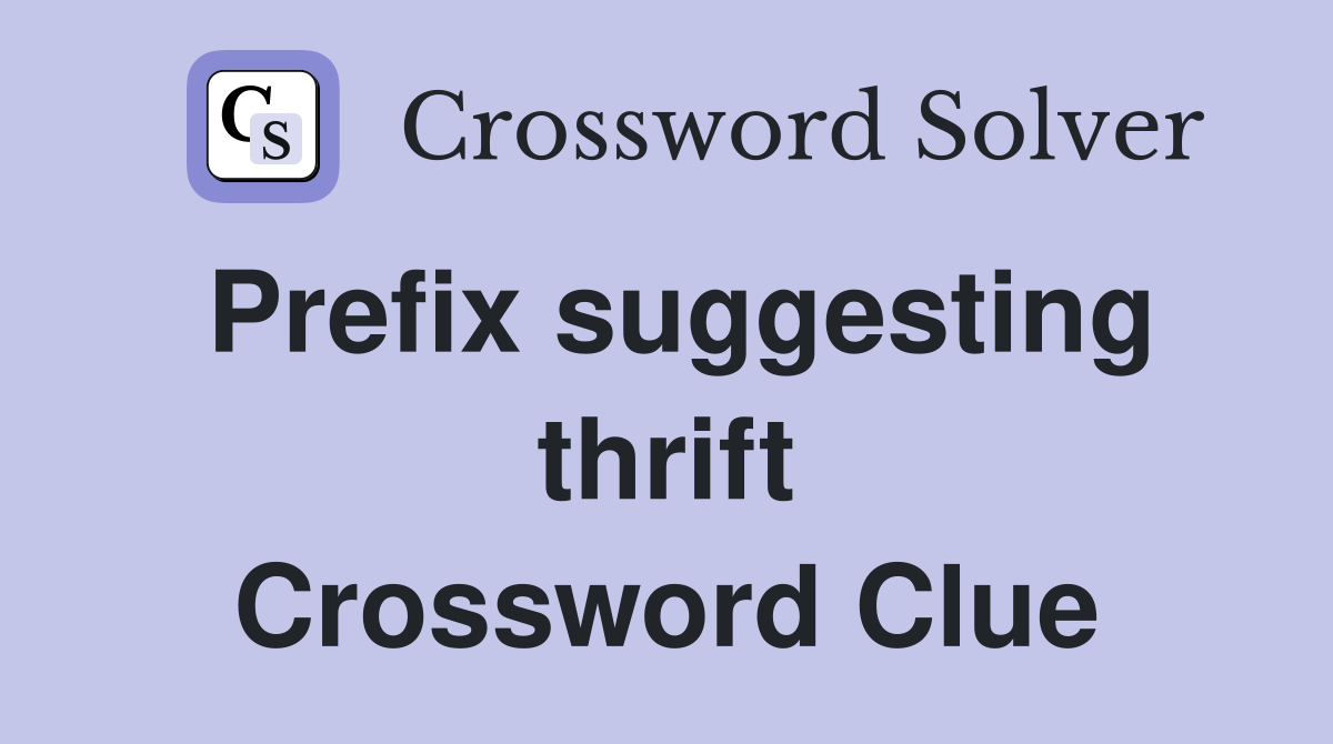 Prefix suggesting thrift Crossword Clue