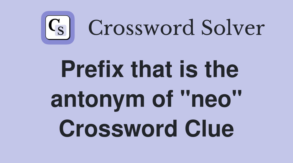 Prefix that is the antonym of "neo" Crossword Clue
