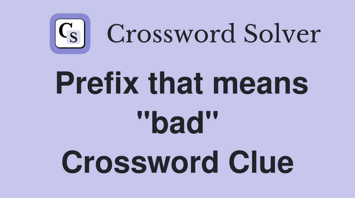 Prefix that means "bad" Crossword Clue