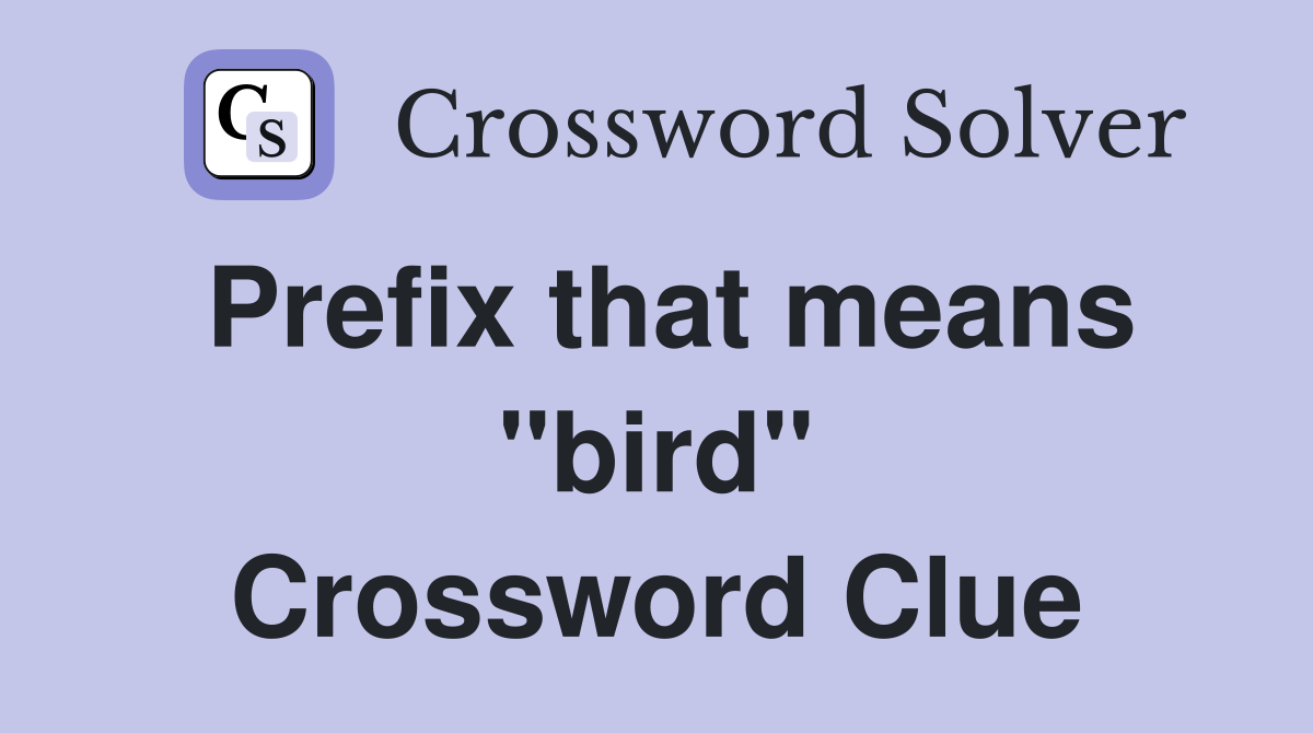 Prefix that means "bird" Crossword Clue