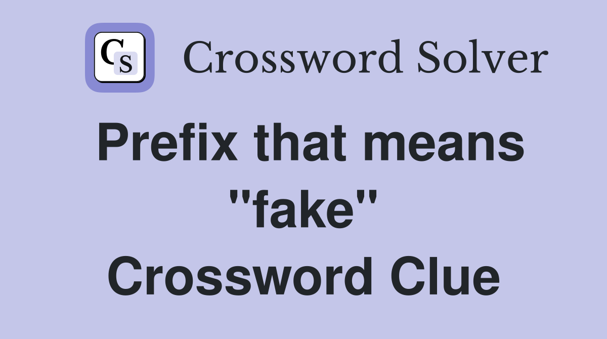 Prefix that means "fake" Crossword Clue