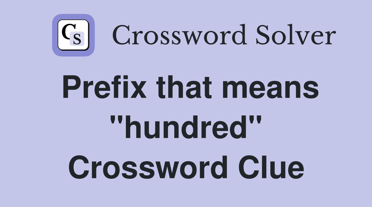 Prefix that means "hundred" Crossword Clue