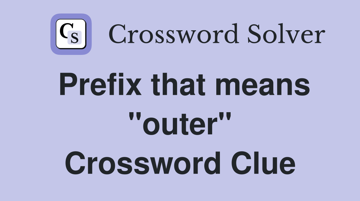 Prefix that means "outer" Crossword Clue