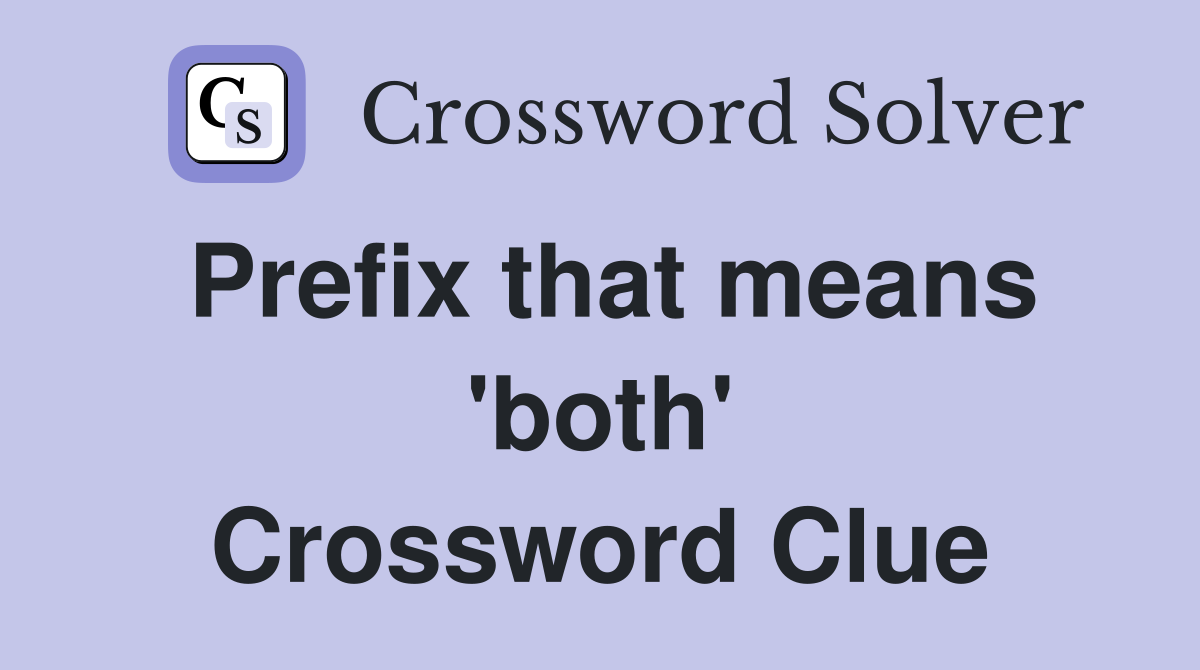 Prefix that means 'both' Crossword Clue