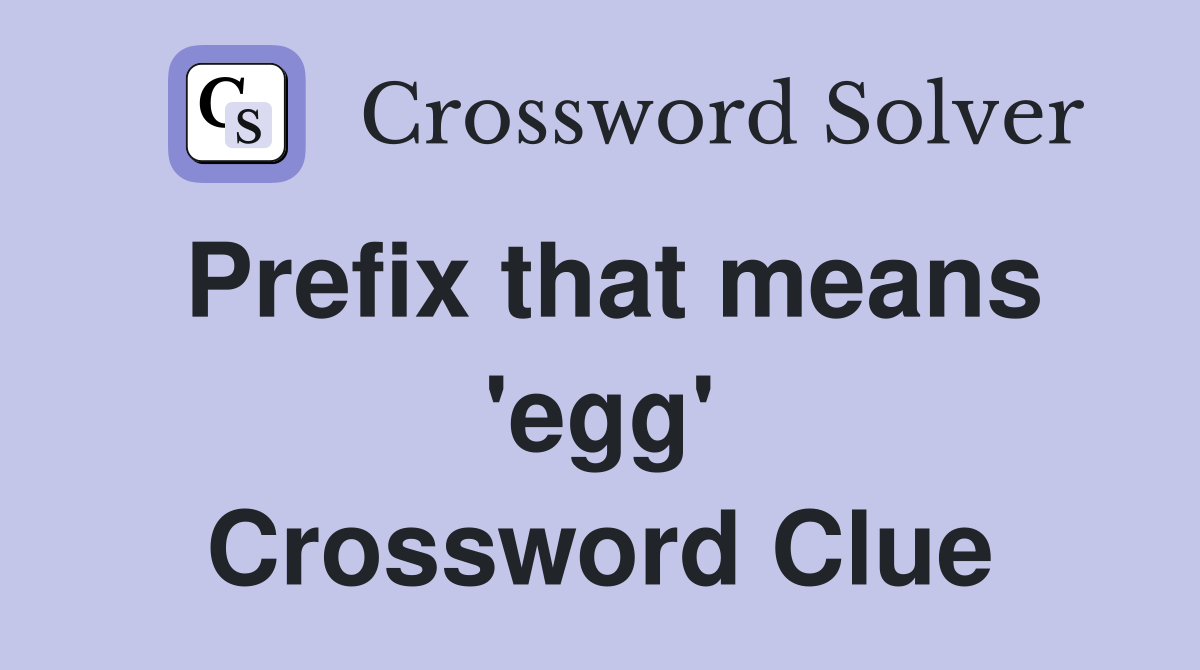 Prefix that means 'egg' Crossword Clue