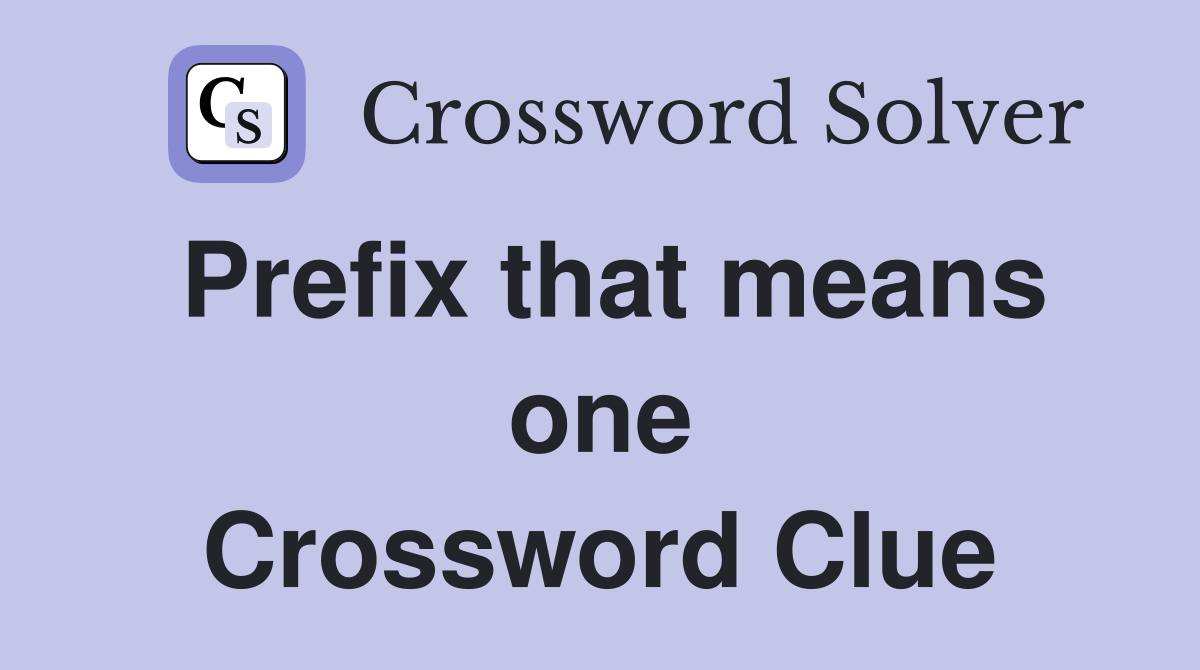 Prefix that means one Crossword Clue