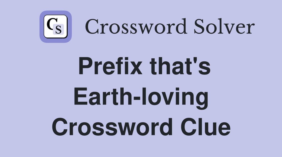 Prefix that's Earth-loving Crossword Clue