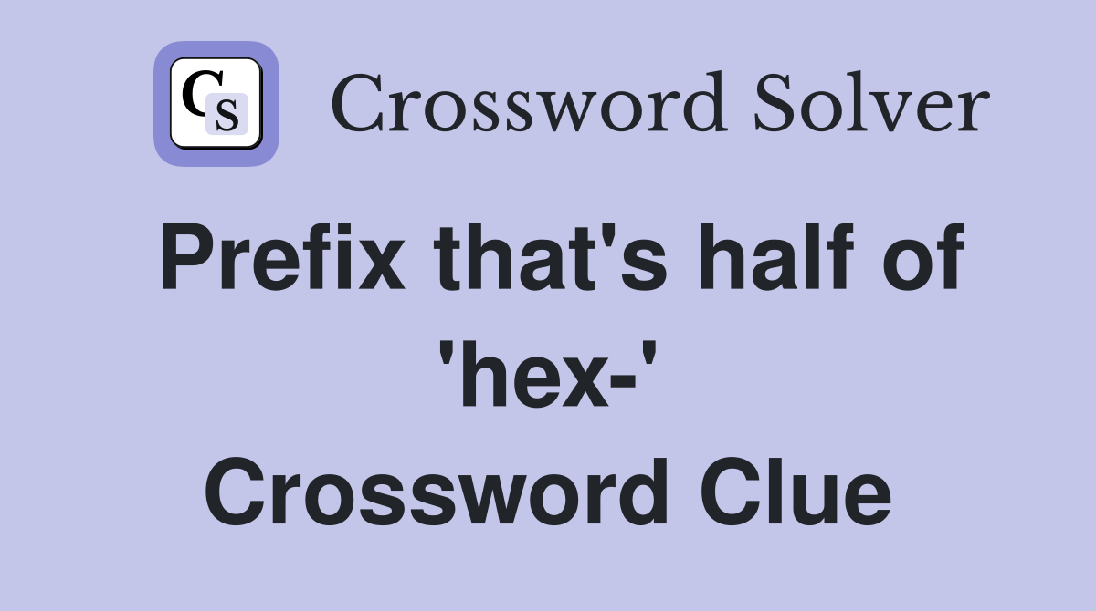 Prefix that's half of 'hex-' Crossword Clue