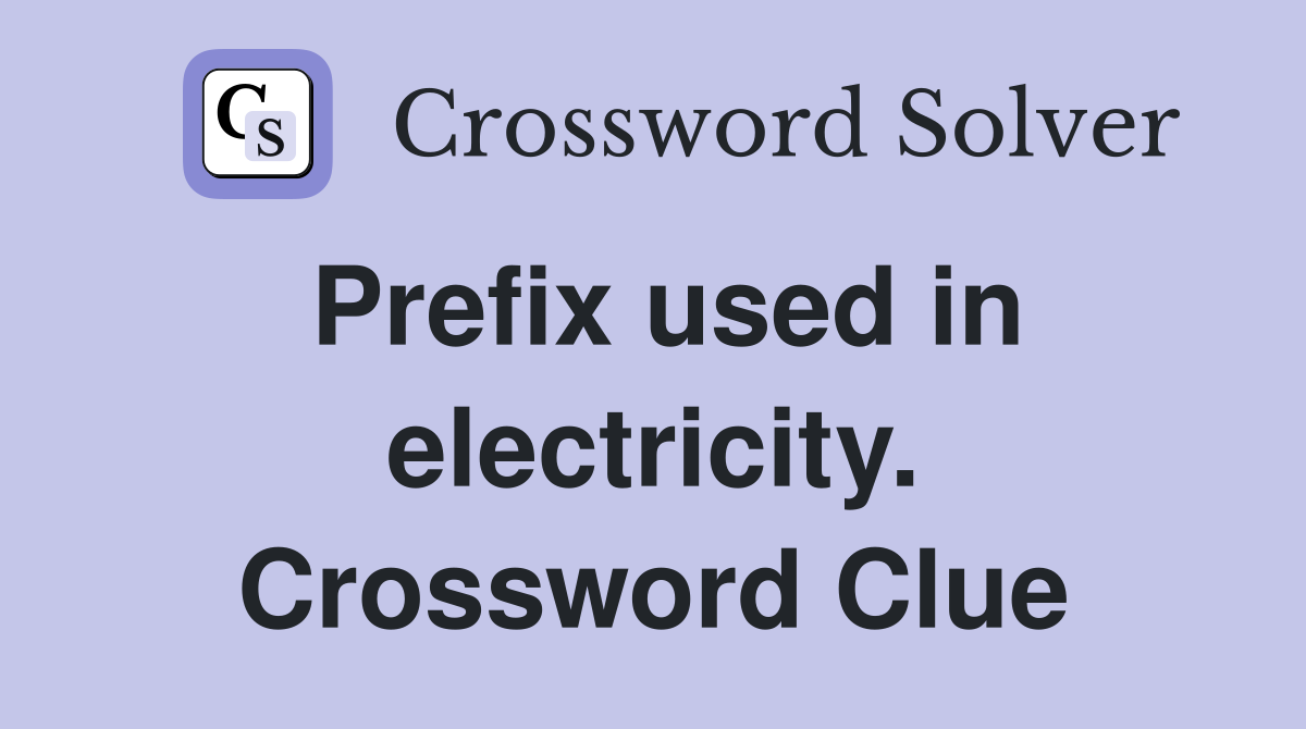 Prefix used in electricity. Crossword Clue