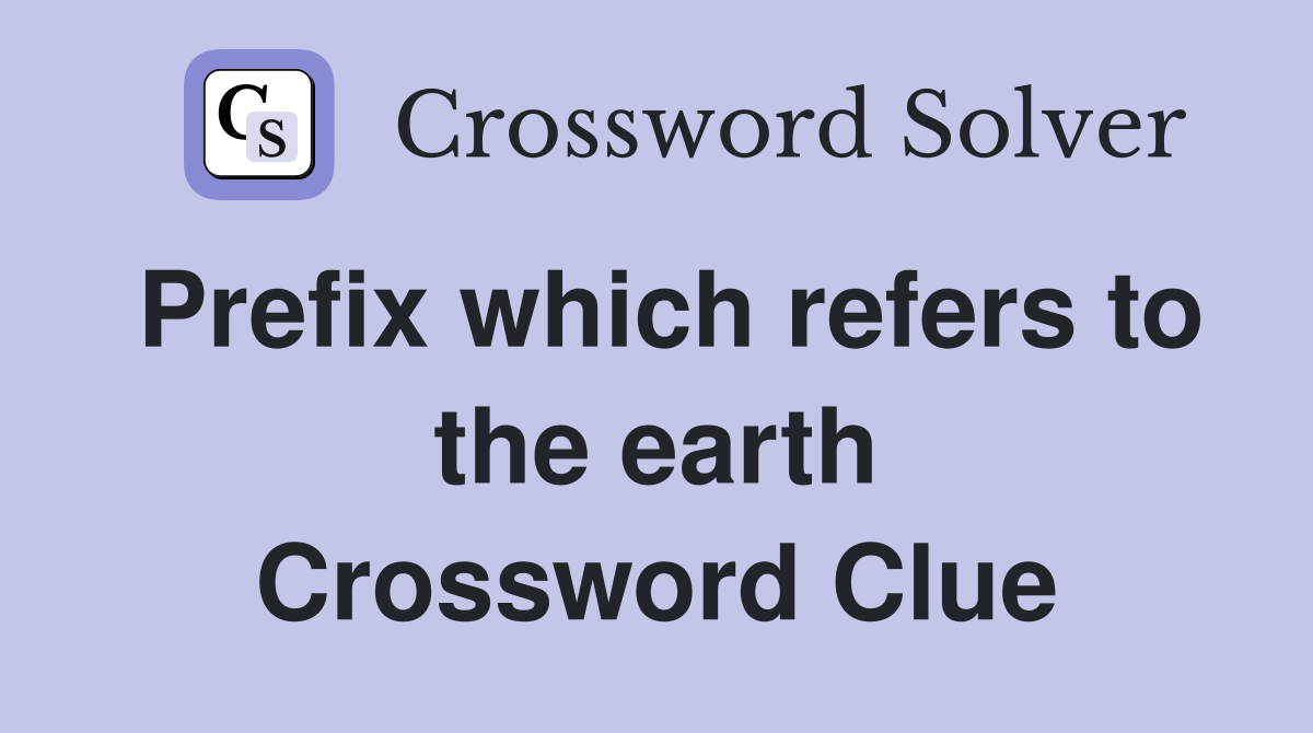 Prefix which refers to the earth Crossword Clue