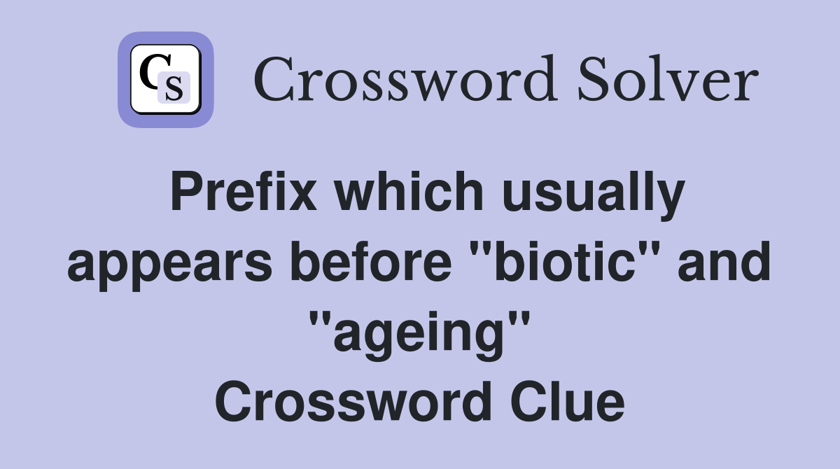 Prefix which usually appears before "biotic" and "ageing" Crossword Clue